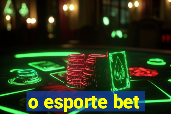 o esporte bet